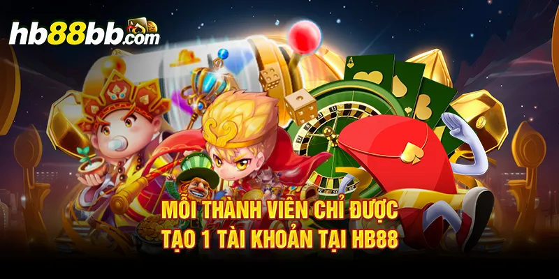 Mỗi thành viên chỉ được tạo 1 tài khoản tại HB88